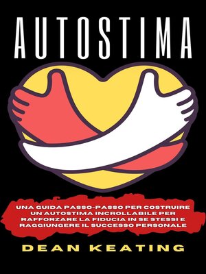 cover image of Autostima--Una Guida Passo-Passo per Costruire un'Autostima Incrollabile per Rafforzare la Fiducia in Se Stessi e Raggiungere il Successo Personale